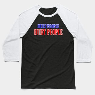 Hurt people hurt people Baseball T-Shirt